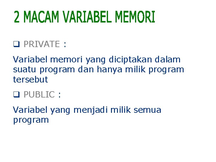 q PRIVATE : Variabel memori yang diciptakan dalam suatu program dan hanya milik program