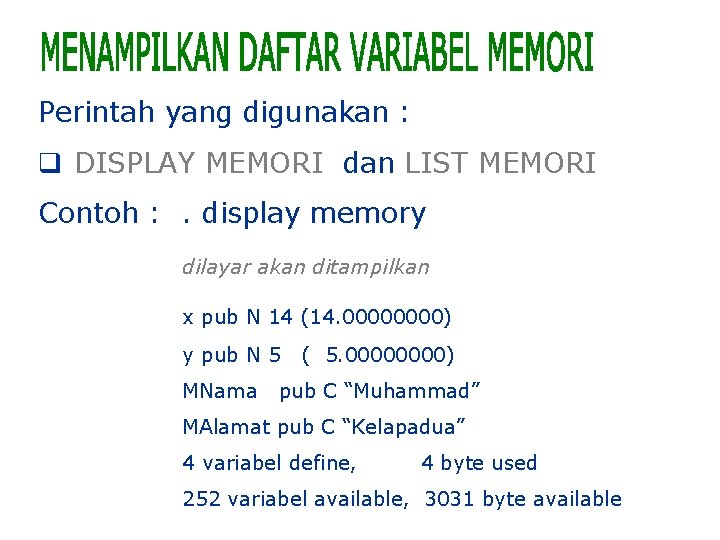 Perintah yang digunakan : q DISPLAY MEMORI dan LIST MEMORI Contoh : . display