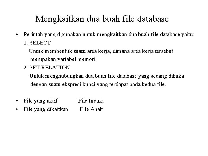 Mengkaitkan dua buah file database • Perintah yang digunakan untuk mengkaitkan dua buah file