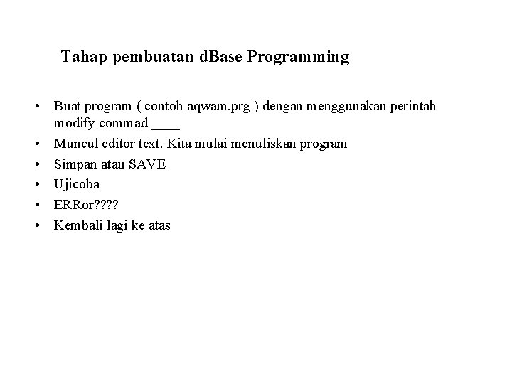 Tahap pembuatan d. Base Programming • Buat program ( contoh aqwam. prg ) dengan
