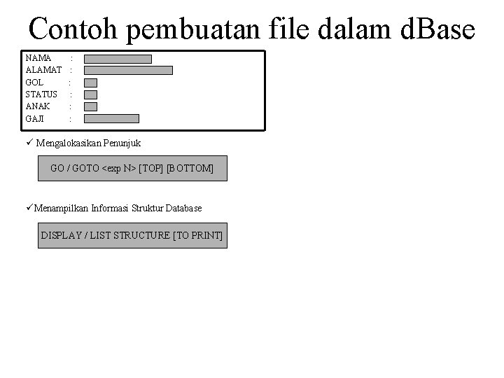 Contoh pembuatan file dalam d. Base NAMA : ALAMAT : GOL : STATUS :