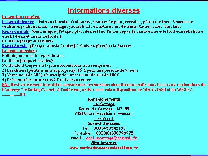 Informations diverses La pension complète Le petit déjeuner : Pain au chocolat, Croissants ,