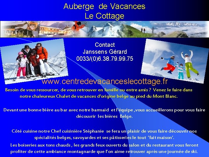 Auberge de Vacances Le Cottage Contact Janssens Gérard 0033/(0)6. 38. 79. 99. 75 www.