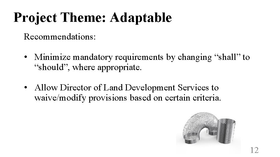 Project Theme: Adaptable Recommendations: • Minimize mandatory requirements by changing “shall” to “should”, where