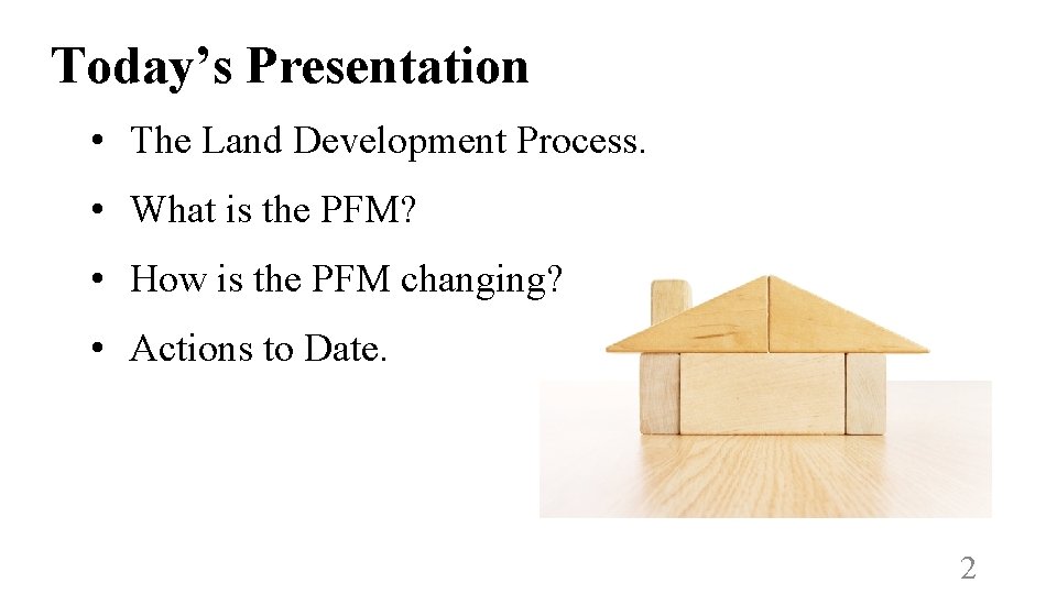 Today’s Presentation • The Land Development Process. • What is the PFM? • How