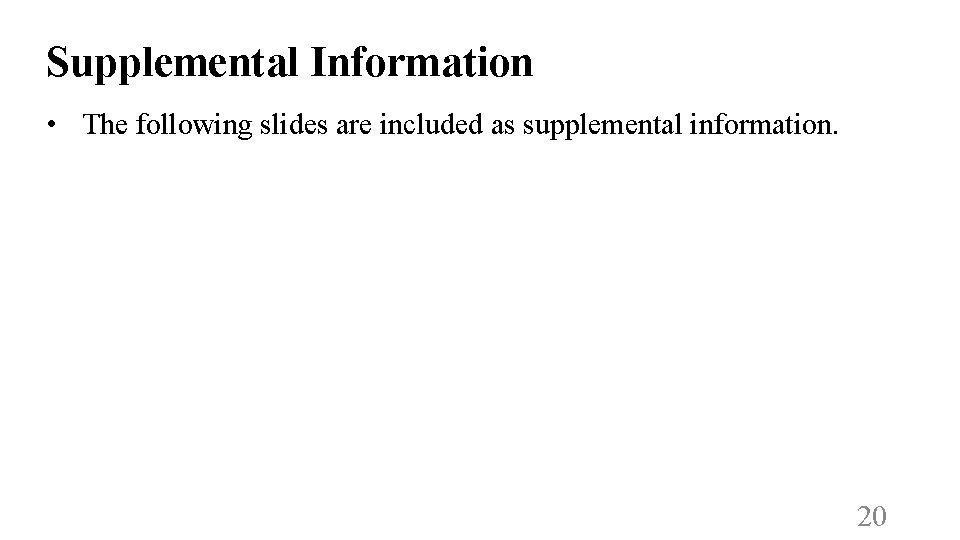 Supplemental Information • The following slides are included as supplemental information. 20 