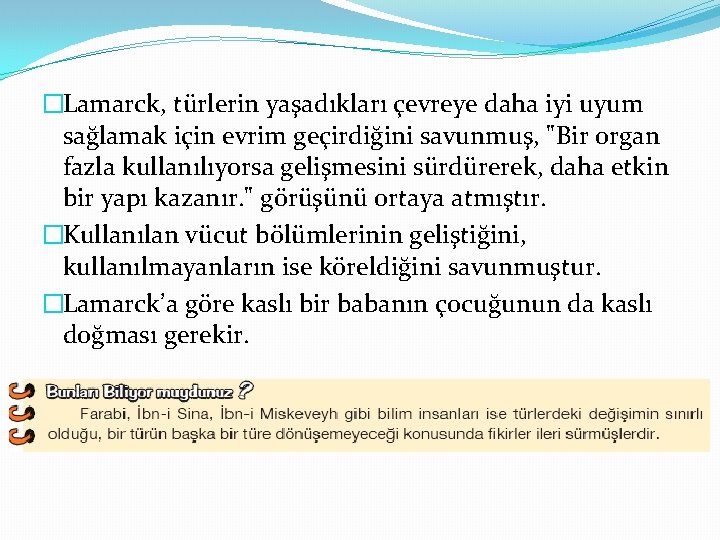 �Lamarck, türlerin yaşadıkları çevreye daha iyi uyum sağlamak için evrim geçirdiğini savunmuş, "Bir organ