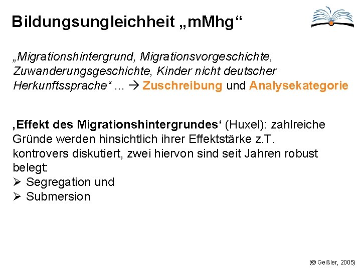 Bildungsungleichheit „m. Mhg“ „Migrationshintergrund, Migrationsvorgeschichte, Zuwanderungsgeschichte, Kinder nicht deutscher Herkunftssprache“. . . Zuschreibung und