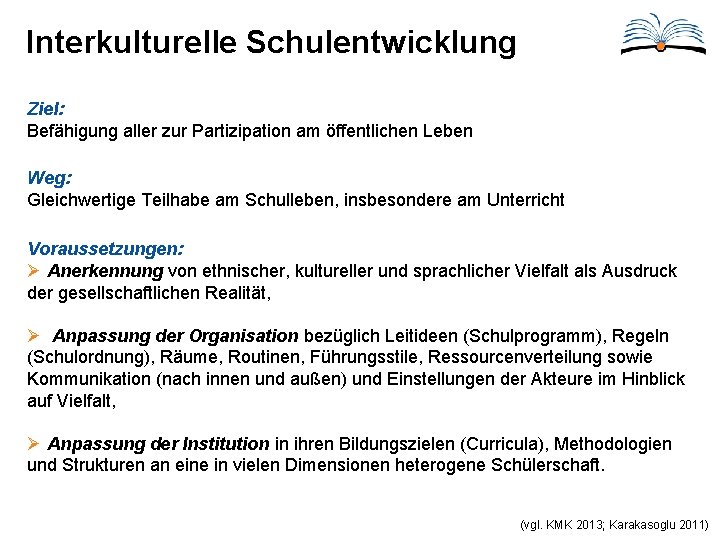 Interkulturelle Schulentwicklung Ziel: Befähigung aller zur Partizipation am öffentlichen Leben Weg: Gleichwertige Teilhabe am