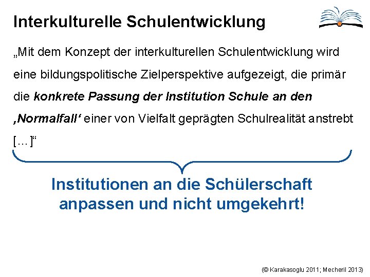 Interkulturelle Schulentwicklung „Mit dem Konzept der interkulturellen Schulentwicklung wird eine bildungspolitische Zielperspektive aufgezeigt, die