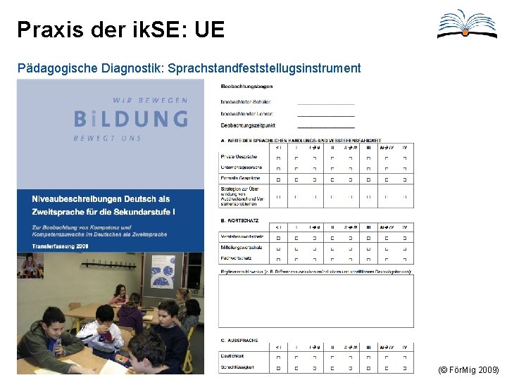 Praxis der ik. SE: UE Pädagogische Diagnostik: Sprachstandfeststellugsinstrument (© För. Mig 2009) 