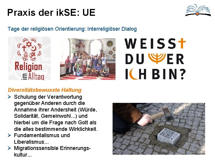 Praxis der ik. SE: UE Tage der religiösen Orientierung: Interreligiöser Dialog Diversitätsbewusste Haltung Ø