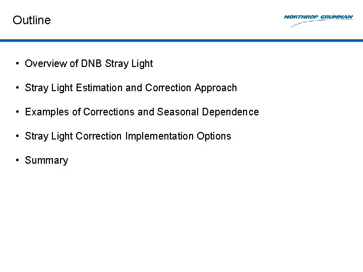 Outline • Overview of DNB Stray Light • Stray Light Estimation and Correction Approach