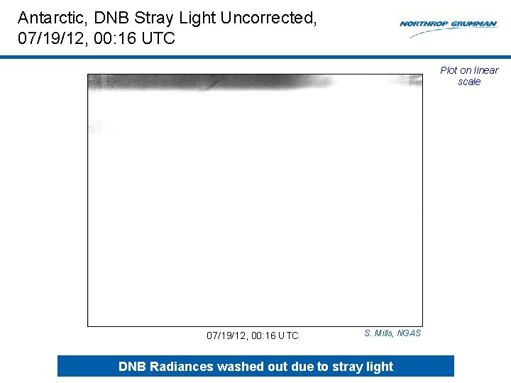 Antarctic, DNB Stray Light Uncorrected, 07/19/12, 00: 16 UTC Plot on linear scale 07/19/12,