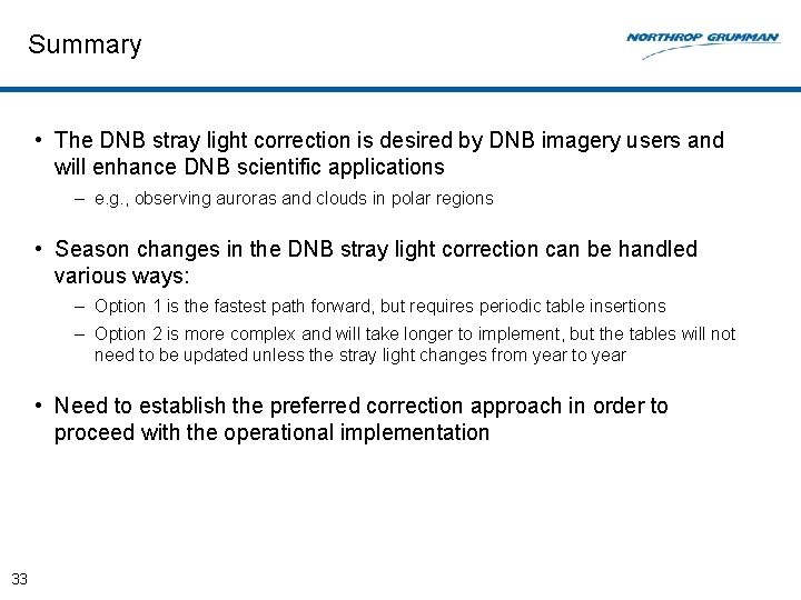 Summary • The DNB stray light correction is desired by DNB imagery users and