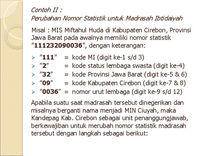 Contoh II : Perubahan Nomor Statistik untuk Madrasah Ibtidaiyah Misal : MIS Miftahul Huda