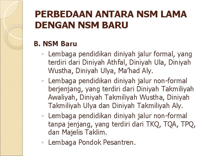 PERBEDAAN ANTARA NSM LAMA DENGAN NSM BARU B. NSM Baru ◦ Lembaga pendidikan diniyah