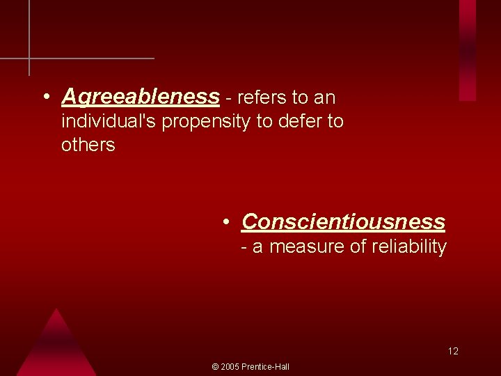  • Agreeableness - refers to an individual's propensity to defer to others •