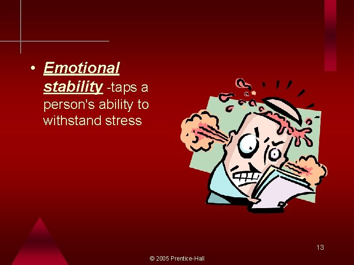  • Emotional stability -taps a person's ability to withstand stress 13 © 2005