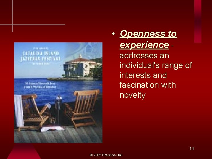  • Openness to experience addresses an individual's range of interests and fascination with