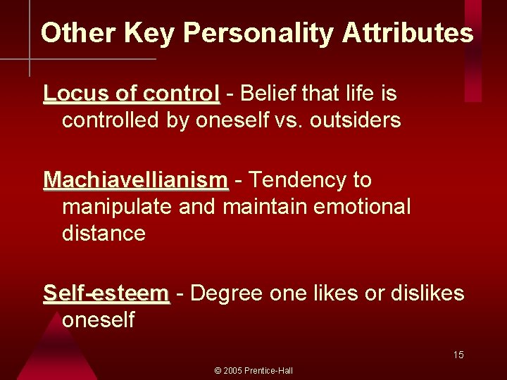 Other Key Personality Attributes Locus of control - Belief that life is controlled by