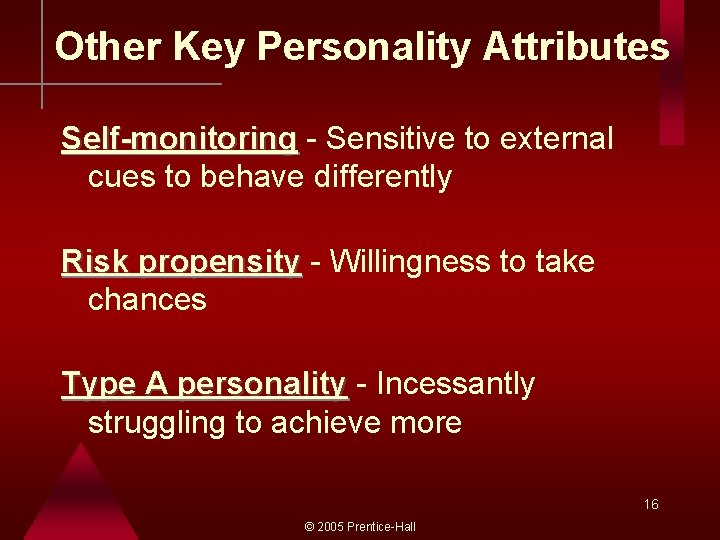 Other Key Personality Attributes Self-monitoring - Sensitive to external cues to behave differently Risk