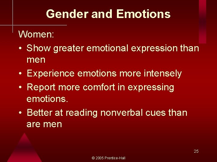 Gender and Emotions Women: • Show greater emotional expression than men • Experience emotions