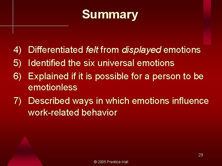 Summary 4) Differentiated felt from displayed emotions 5) Identified the six universal emotions 6)