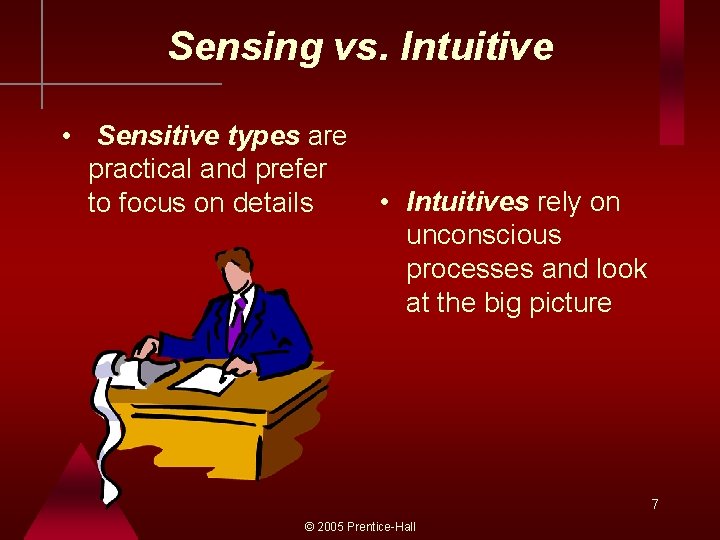 Sensing vs. Intuitive • Sensitive types are practical and prefer to focus on details