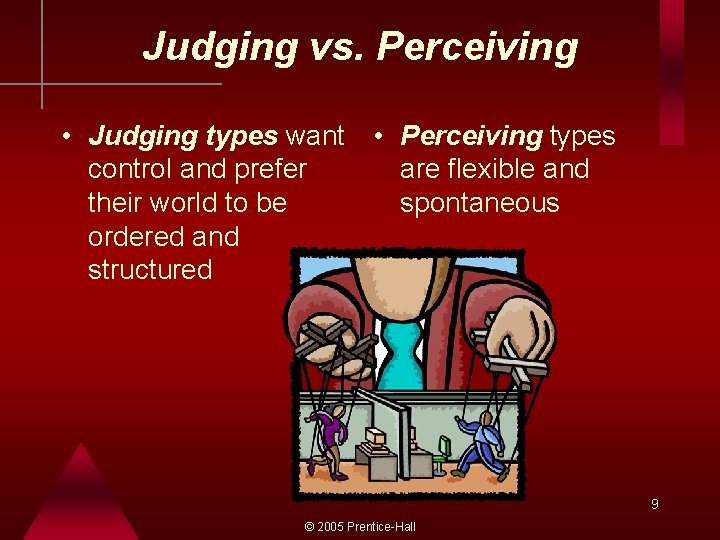 Judging vs. Perceiving • Judging types want • Perceiving types control and prefer are