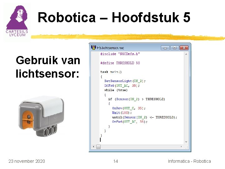 Robotica – Hoofdstuk 5 Gebruik van lichtsensor: 23 november 2020 14 Informatica - Robotica