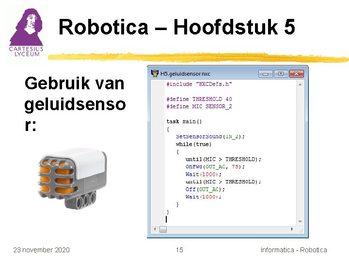 Robotica – Hoofdstuk 5 Gebruik van geluidsenso r: 23 november 2020 15 Informatica -