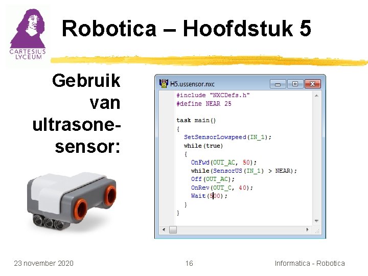 Robotica – Hoofdstuk 5 Gebruik van ultrasonesensor: 23 november 2020 16 Informatica - Robotica
