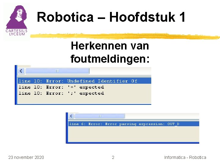 Robotica – Hoofdstuk 1 Herkennen van foutmeldingen: 23 november 2020 2 Informatica - Robotica
