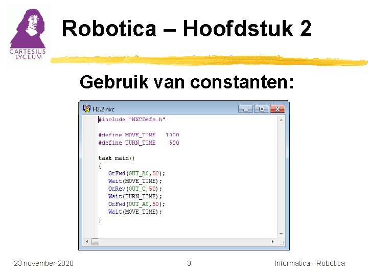 Robotica – Hoofdstuk 2 Gebruik van constanten: 23 november 2020 3 Informatica - Robotica