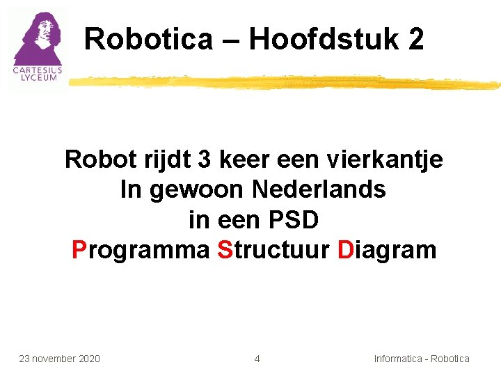 Robotica – Hoofdstuk 2 Robot rijdt 3 keer een vierkantje In gewoon Nederlands in