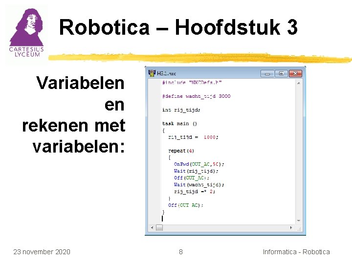 Robotica – Hoofdstuk 3 Variabelen en rekenen met variabelen: 23 november 2020 8 Informatica