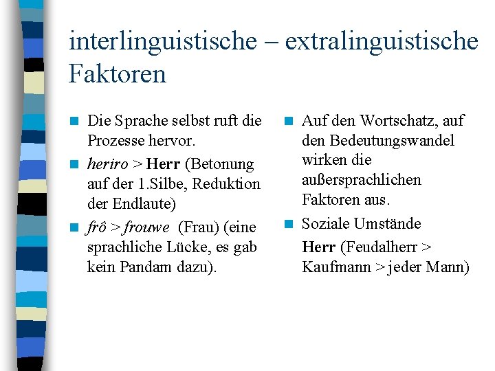 interlinguistische – extralinguistische Faktoren Die Sprache selbst ruft die Prozesse hervor. n heriro >