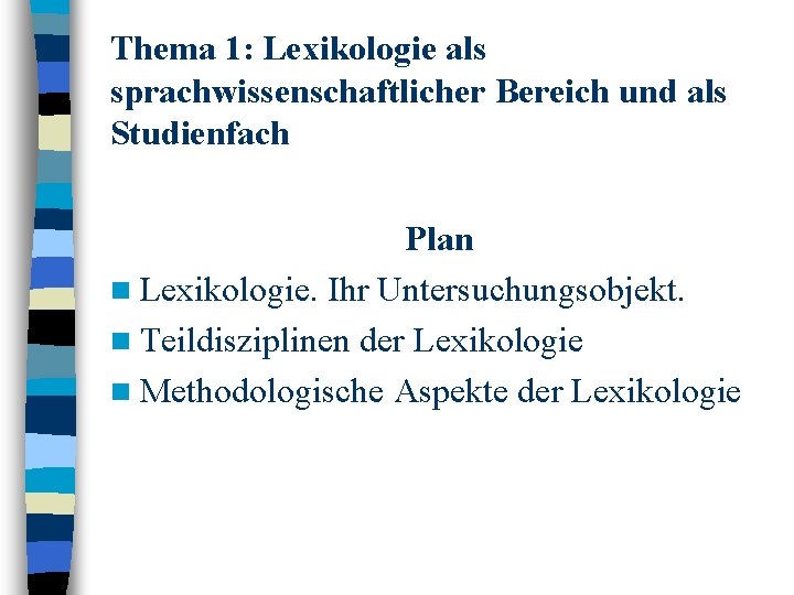 Thema 1: Lexikologie als sprachwissenschaftlicher Bereich und als Studienfach Plan n Lexikologie. Ihr Untersuchungsobjekt.