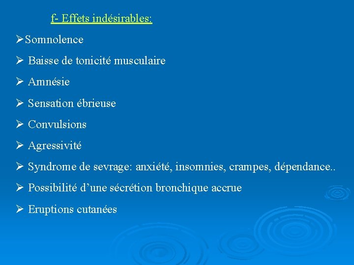 f- Effets indésirables: ØSomnolence Ø Baisse de tonicité musculaire Ø Amnésie Ø Sensation ébrieuse