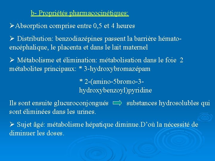 b- Propriétés pharmacocinétiques: ØAbsorption comprise entre 0, 5 et 4 heures Ø Distribution: benzodiazépines