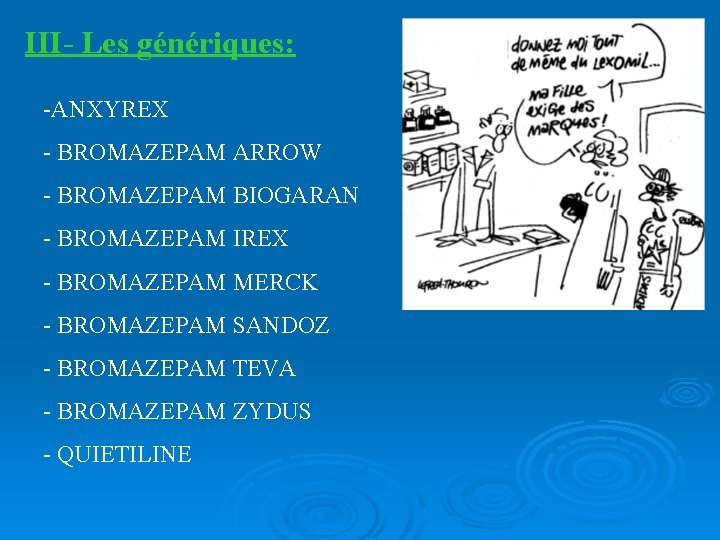 III- Les génériques: -ANXYREX - BROMAZEPAM ARROW - BROMAZEPAM BIOGARAN - BROMAZEPAM IREX -