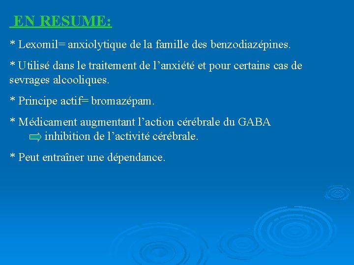 EN RESUME: * Lexomil= anxiolytique de la famille des benzodiazépines. * Utilisé dans le