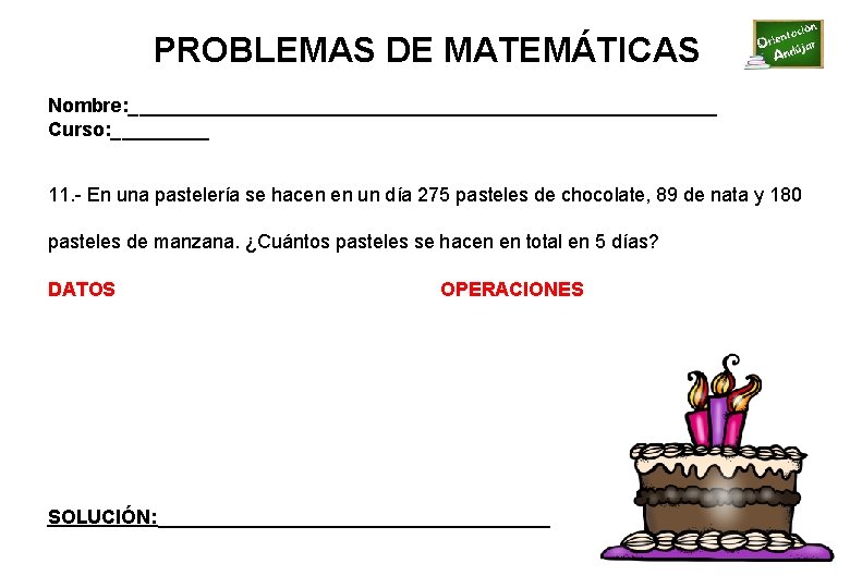 PROBLEMAS DE MATEMÁTICAS Nombre: ___________________________ Curso: _____ 11. - En una pastelería se hacen