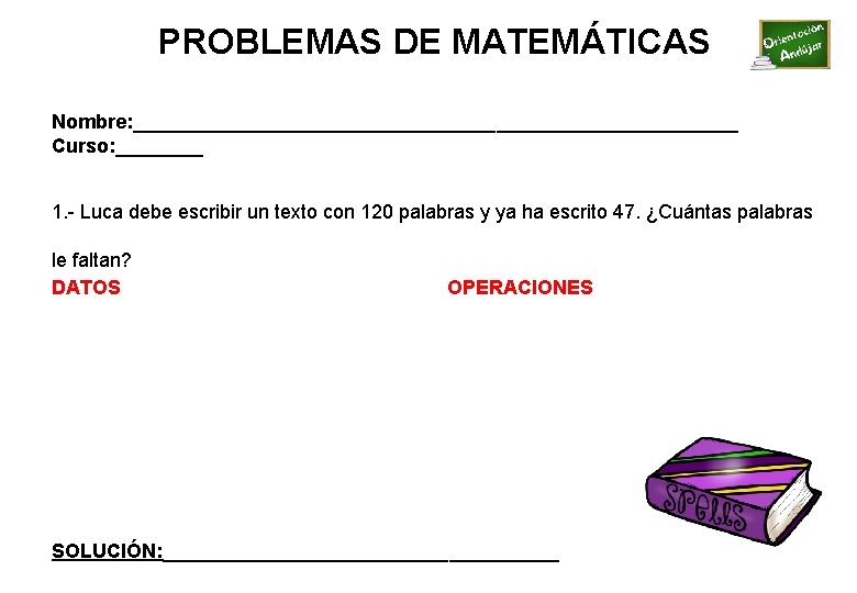 PROBLEMAS DE MATEMÁTICAS Nombre: ____________________________ Curso: ____ 1. - Luca debe escribir un texto