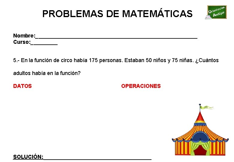 PROBLEMAS DE MATEMÁTICAS Nombre: ___________________________ Curso: _____ 5. - En la función de circo