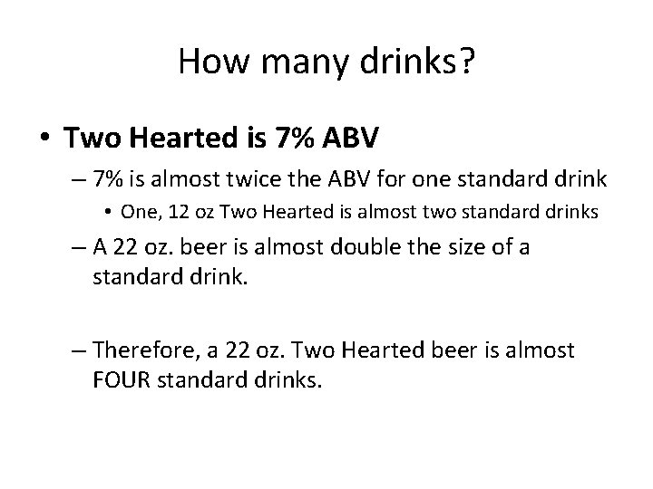 How many drinks? • Two Hearted is 7% ABV – 7% is almost twice