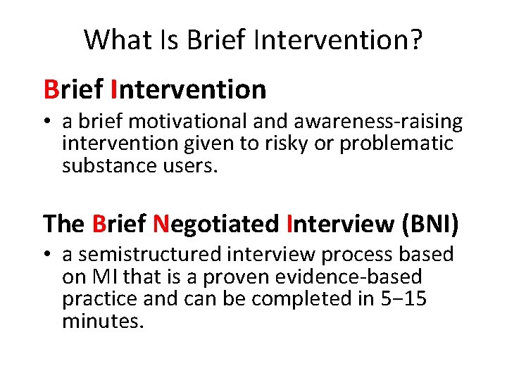 What Is Brief Intervention? Brief Intervention • a brief motivational and awareness-raising intervention given