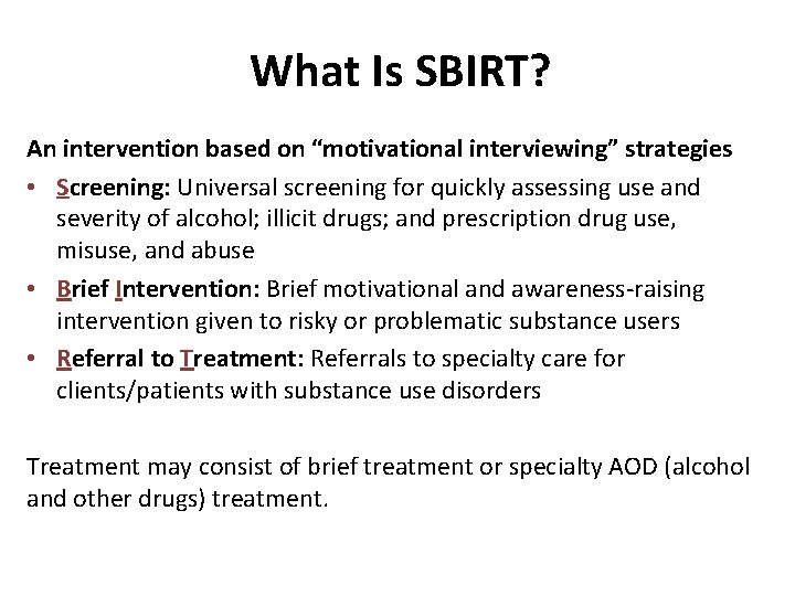 What Is SBIRT? An intervention based on “motivational interviewing” strategies • Screening: Universal screening