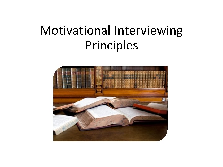 Motivational Interviewing Principles 